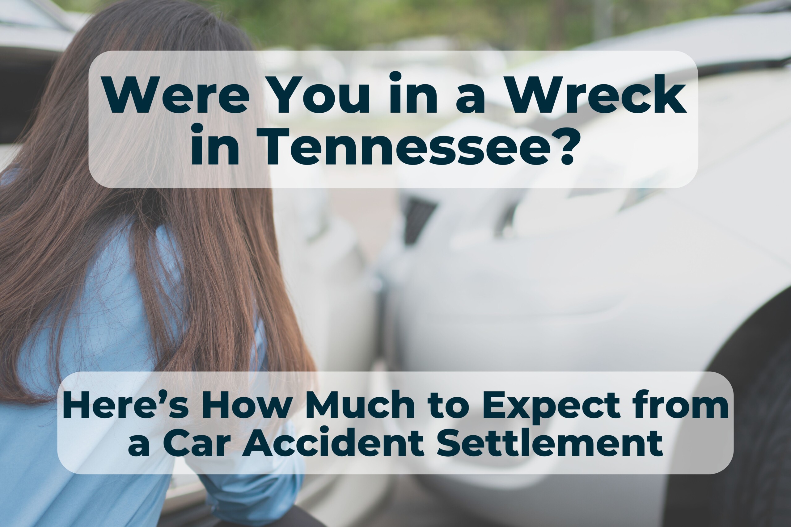 Were you in a car wreck in Tennessee? You may be entitled to compensation. Here’s what to expect.